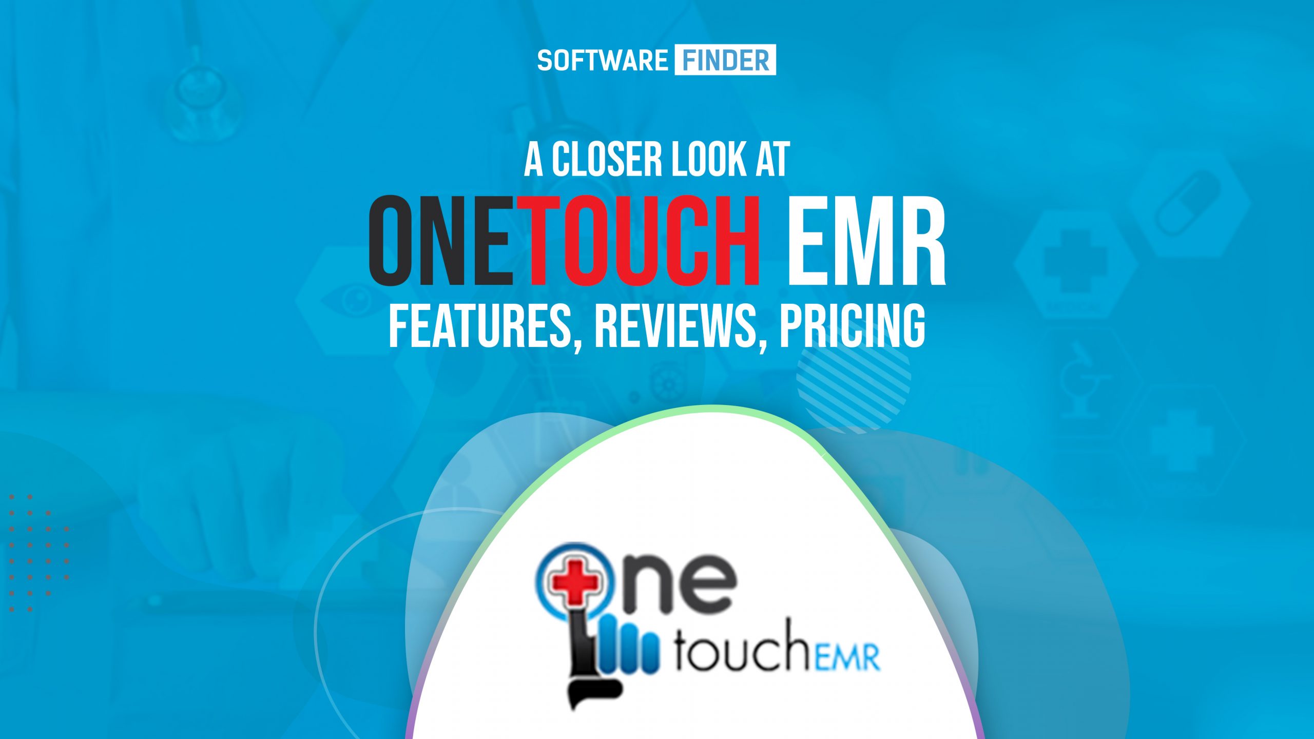A Closer Look at OneTouch EMR - Features, Reviews, Pricing